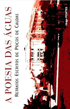 A Poesia das Águas: retratos escritos de Poços de Caldas – Hugo Pontes