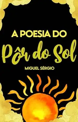 A Poesia do Pôr–do–Sol – Miguel Sérgio