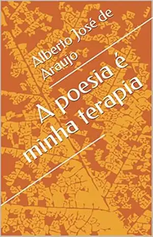 A poesia é minha terapia – Alberto José  de Araujo