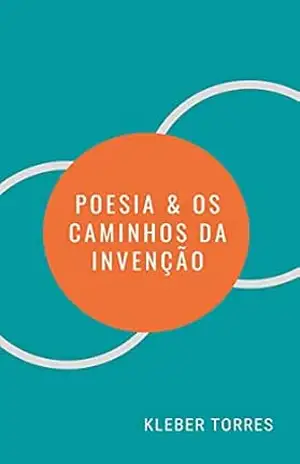 A poesia e os caminhos da invenção – Kleber  Torres