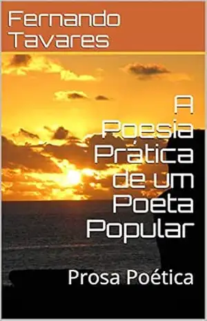 A Poesia Prática de um Poeta Popular: Prosa Poética - Fernando  Tavares