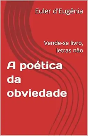 A poética da obviedade: Vende–se livro, letras não – Euler d’Eugênia