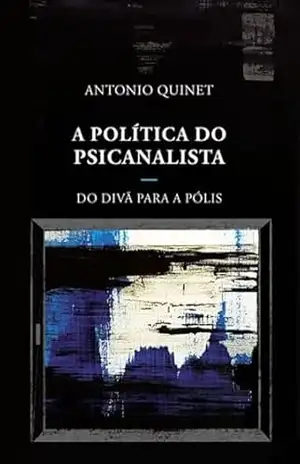 A política do psicanalista: do divã para a pólis – Antonio Quinet