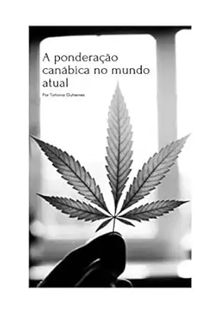 A ponderação canábica no mundo atual: Cannabis - Tatiana Gutierres
