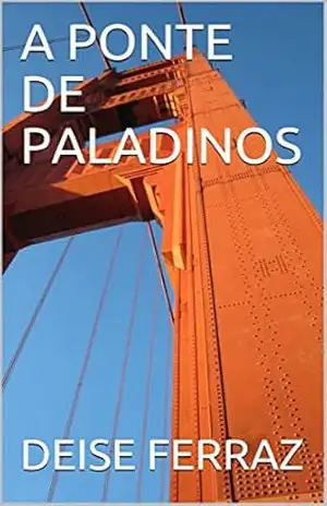 A PONTE DE PALADINOS – DEISE FERRAZ