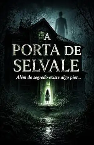 A PORTA DE SELVALE: Além do segredo existe algo pior… – Maya Santana