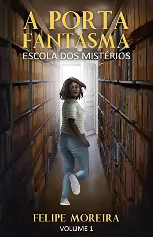 A Porta Fantasma (Escola dos Mistérios Livro 1) - Felipe Moreira