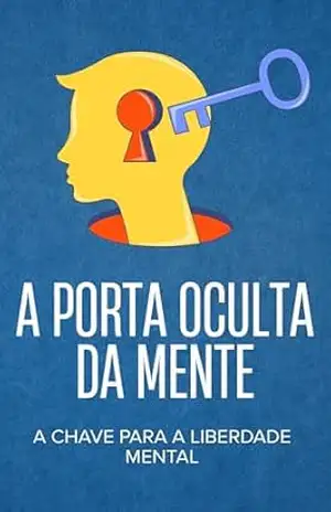 A Porta Oculta da Mente: A Chave para a Liberdade Mental – Ariane Mendes