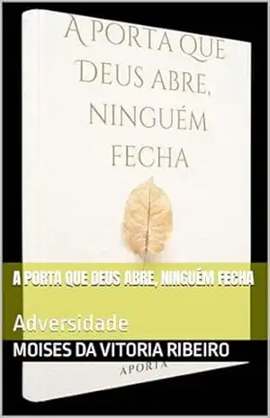 A porta que Deus abre, ninguém fecha: Adversidade – Moises DA  Vitoria    Ribeiro