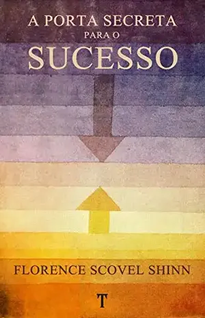 A Porta Secreta Para O Sucesso – Florence Scovel Shinn