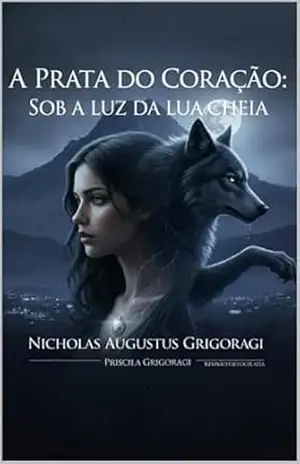 A PRATA DO CORAÇÂO: SOB A LUZ DA LUA CHEIA (DARK ROMANCE NG) – NICHOLAS GRIGORAGI