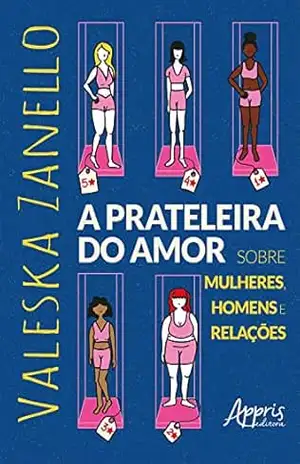 A Prateleira do Amor: Sobre Mulheres, Homens e Relações – Valeska Zanello