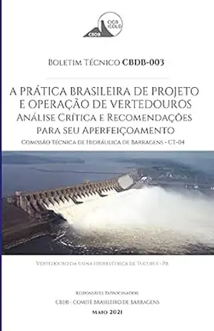 A prática brasileira de projeto e operação de vertedouros: análise crítica e recomendações para seu aperfeiçoamento: Boletim Técnico – CBDB 003 – Comissão Técnica de Hidráulica de Vertedouros – Diego David Baptista de Souza
