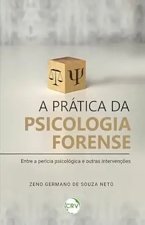 A prática da psicologia forense: Entre a perícia psicológica e outras intervenções – Zeno Germano de Souza Neto