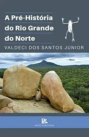 A pré–história do Rio Grande do Norte – Valdeci  dos Santos Júnior