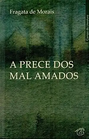 A PRECE DOS MAL AMADOS - FRAGATA  DE MORAIS