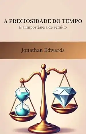 A Preciosidade do Tempo – Jonathan  Edwards