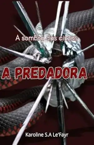 A Predadora: A Sombra De Cinzas – Karoline  S.A. Le’ Fayr