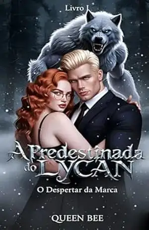 A Predestinada do Lycan: O Despertar da Marca (A Predestina do Lycan Livro 1) – Queen Bee