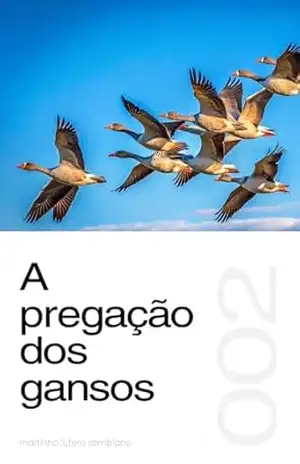 A pregação dos gansos (Sermão 002) – Martinho Lutero Semblano