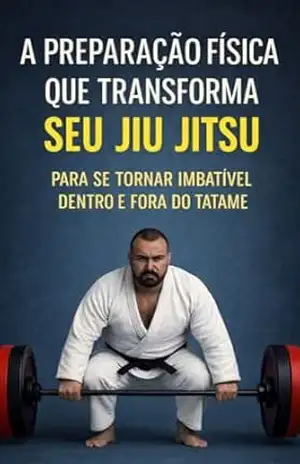 A PREPARAÇÃO FÍSICA QUE TRANSFORMA SEU JIU JITSU: PARA SE TORNAR IMBATÍVEL DENTRO E FORA DO TATAME (Jornada Completa no Jiu–Jitsu) – WANDER VENERIO CARDOSO DE FREITAS