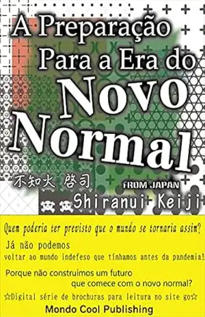 A Preparação Para a Era do Novo Normal (☆Digital série de brochuras para leitura no site go☆(Mondo Cool Publishing)) – Keiji Shiranui