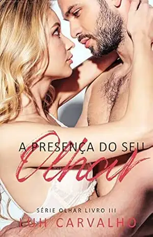 A Presença do seu Olhar (Série Olhar Livro 3) – Luh Carvalho