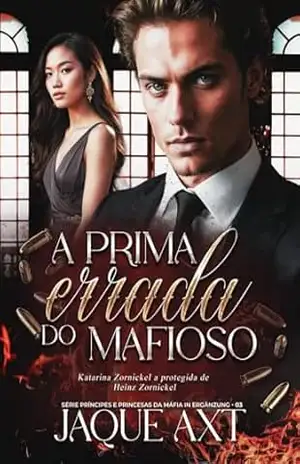 A PRIMA ERRADA DO MAFIOSO: Katarina Zornickel a prometida de Heinz Zornickel (Príncipes e Princesas da Máfia In Ergänzung Livro 3) – Jaque Axt
