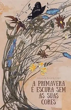 A primavera é escura sem as suas cores – Amanda Kviatkovski