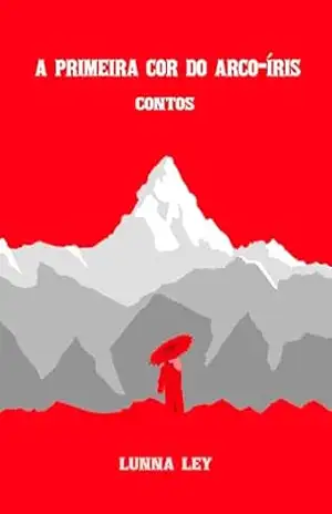 A Primeira Cor do Arco–Íris: Contos – Lunna Ley