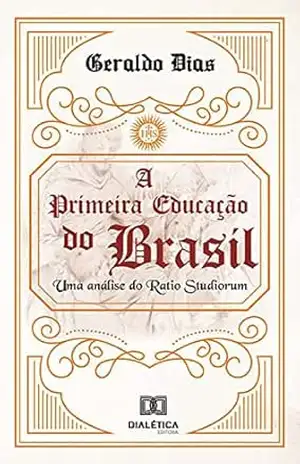 A Primeira Educação do Brasil: uma análise do Ratio Studiorum – Geraldo Dias