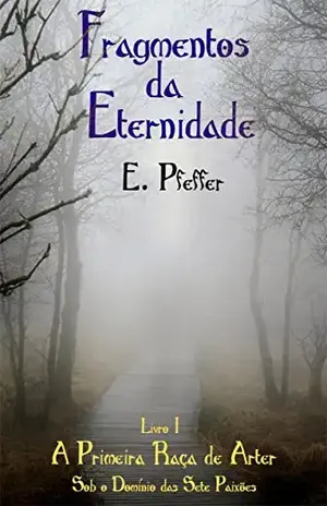 A Primeira Raça de Arter: Sob o Domínio das Sete Paixões (Fragmentos da Eternidade Livro 1) - E. Pfeffer