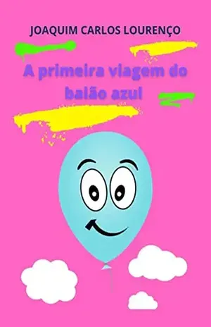 A Primeira Viagem Do Balão Azul - Joaquim Carlos Lourenço