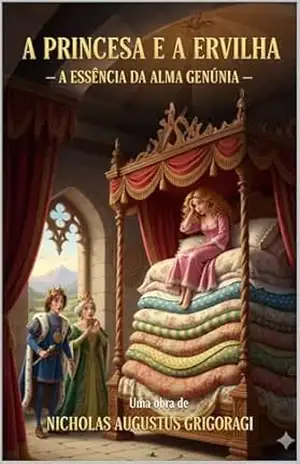 A PRINCESA A E ERVILHA: A ESSÊNCIA, DA ALMA GENUÍNA – NICHOLAS GRIGORAGI