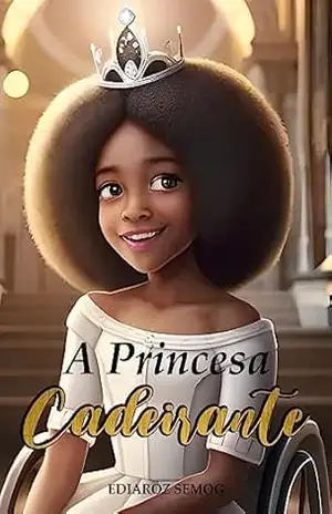 A Princesa Cadeirante (Literatura Negra, Livro Infantil Crianças Negras, Princesas Negras, Literatura Negra Infantil, Livro Infantil Autoestima, Livro … e Inclusão) (LITERATURA INCLUSIVA) – Ediaroz Semog