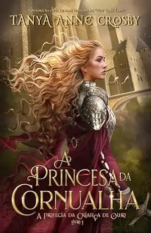 A Princesa da Cornualha (A Profecia da Criança de Ouro Livro 1) – Tanya Anne Crosby