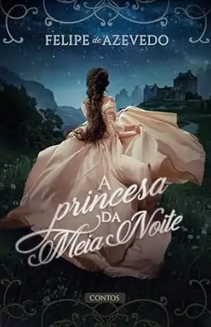 A Princesa da Meia Noite – Felipe Azevedo