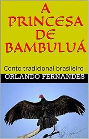 A PRINCESA DE BAMBULUÁ: Conto tradicional brasileiro – Orlando Fernandes