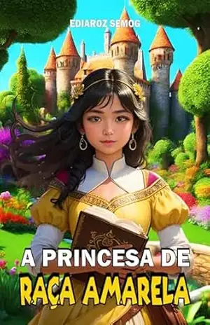 A Princesa de Raça Amarela (Amarelo Livro, Amarelos, Livros Amarelo, Literatura Infantil Inclusão, Livro Infantil Fantasia, Livro Infantil Autoestima, … Nikkei, Inclusão) (LITERATURA INCLUSIVA) – Ediaroz Semog