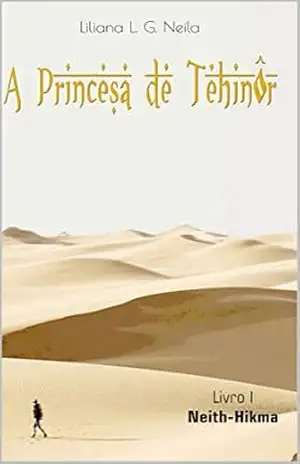 A Princesa de Tehinôr: Livro 1: Neith–Hikma - Liliana L. G. Neila