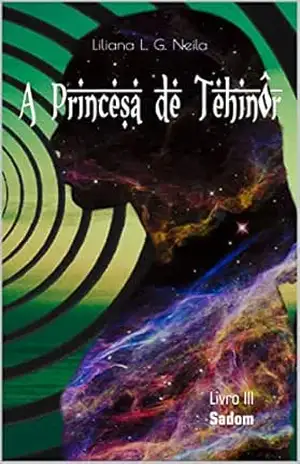 A Princesa de Tehinôr: Livro 3 – Sadom - Liliana L.G.Neila