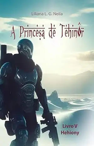 A Princesa de Tehinôr: Livro 5 – Hehiony - Liliana  L. G. Neila