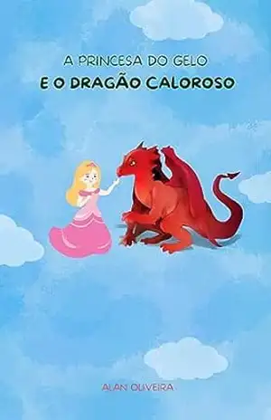 A Princesa do Gelo e o Dragão Caloroso – Alan Oliveira