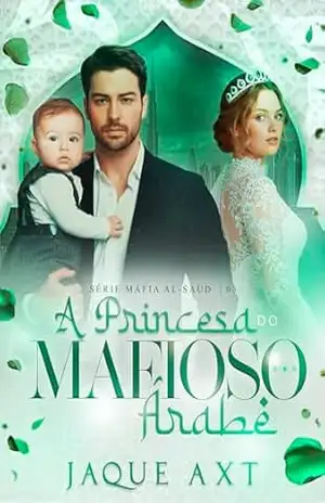 A PRINCESA DO MAFIOSO ÁRABE (Máfia Al–Saud Livro 3) – Jaque  Axt