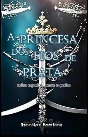 A Princesa dos Fios de Prata: entre espadas, amor e poder – Jennifer Hawkins