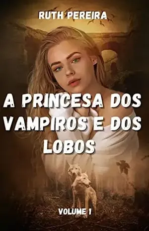 A Princesa dos Vampiros e dos Lobos - Ruth Pereira