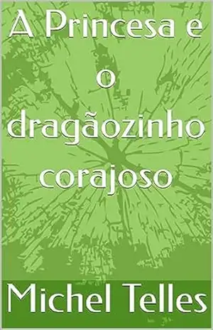 A Princesa e o dragãozinho corajoso – Michel  Telles