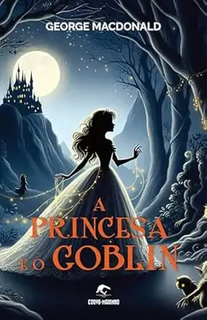 A Princesa e o Goblin (Clássicos Corvo–Marinho) – George MacDonald