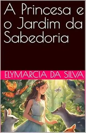 A Princesa e o Jardim da Sabedoria – ELYMARCIA DA SILVA