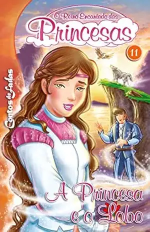 A Princesa e o Lobo: Contos de Fadas – O Reino Encantado das Princesas Edição 11 – On Line Editora